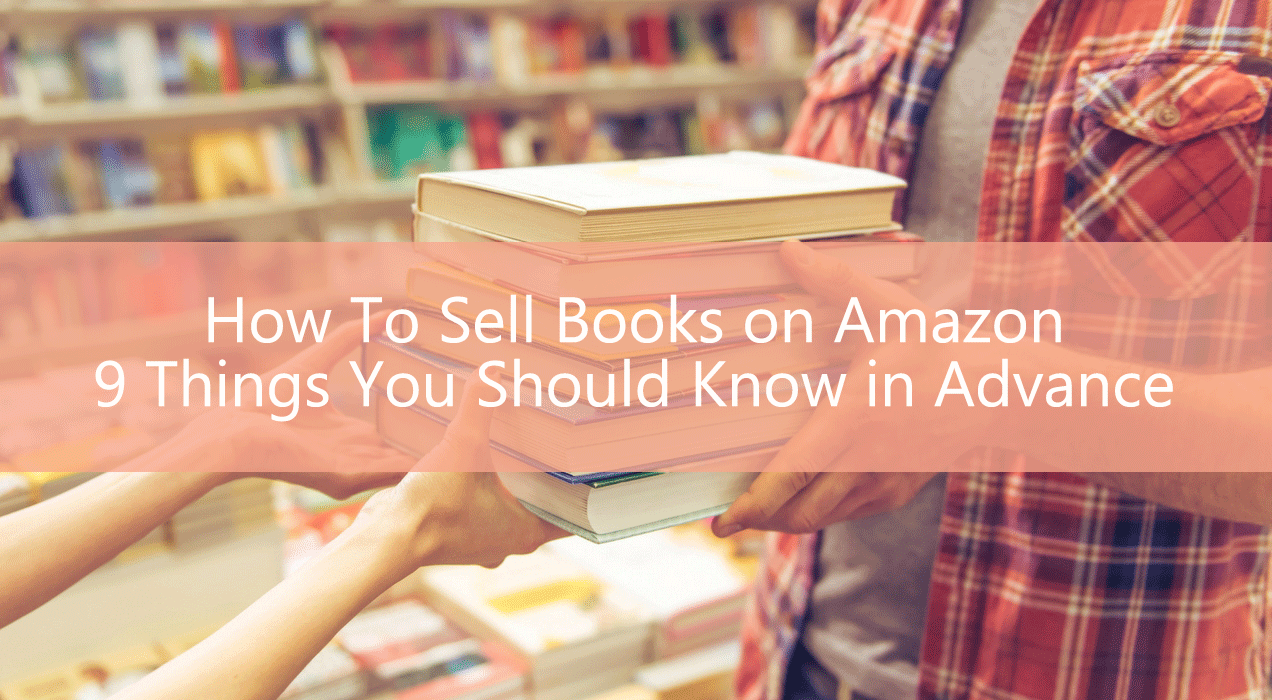 How To Sell Books on Amazon: 9 Things You Should Know