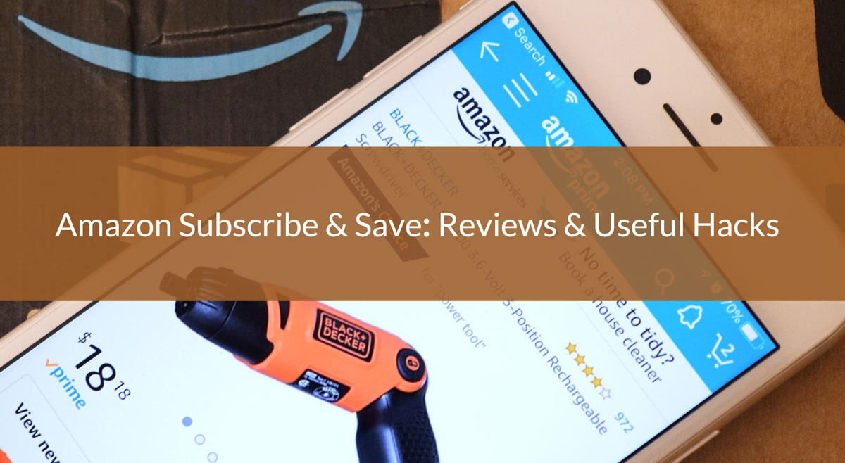 Amazon Subscribe & Save: Reviews & Useful Hacks ( Updated 2021)