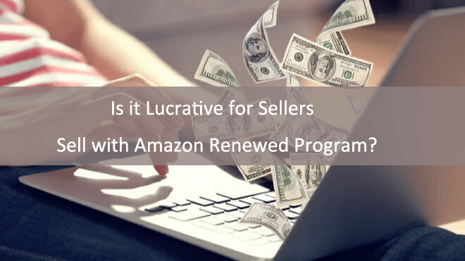 Is it Lucrative for Sellers to Sell on Amazon Renewed Program?