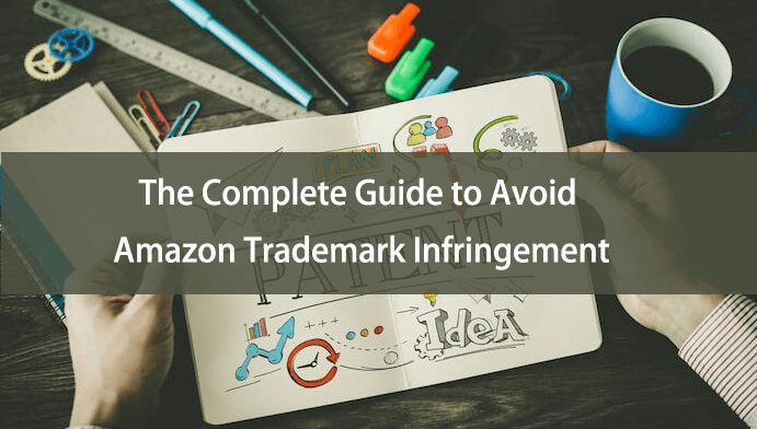 The Complete Guide to Avoid Amazon Trademark Infringement