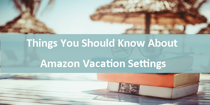 Things You Should Know About Amazon Vacation Settings