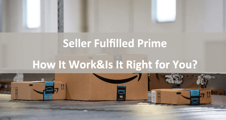 Seller Fulfilled Prime: How It Work&Is It Right for You?