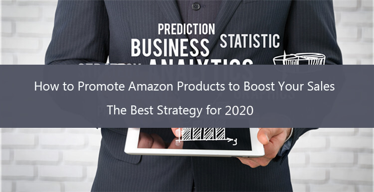 Best Strategies on How to Promote Amazon Products to Boost Your Sales