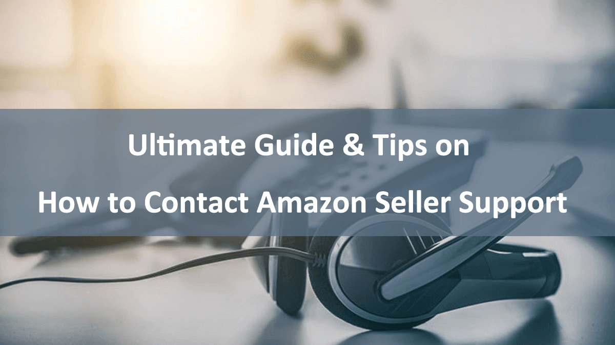 Ultimate Guide & Tips on How to Contact Amazon Seller Support