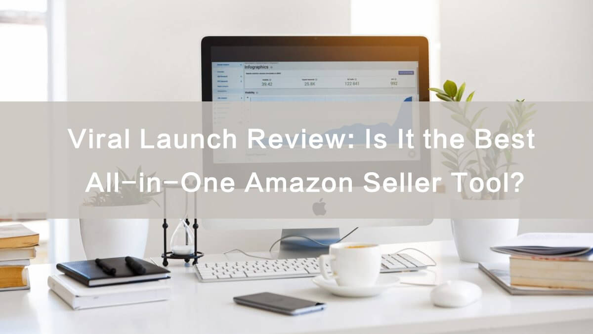 Viral Launch: Its Guide, Review &Coupons for Amazon Sellers
