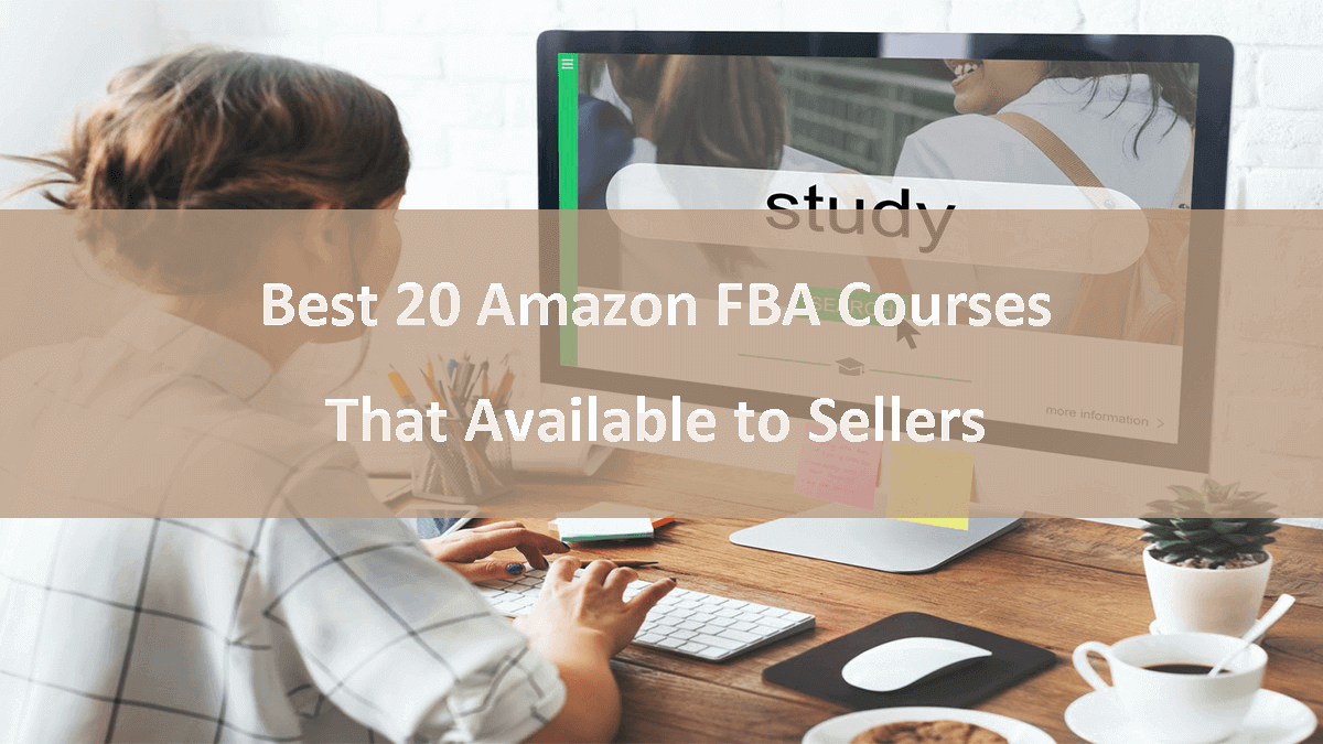 Best 20 Amazon FBA Courses That Available to Sellers