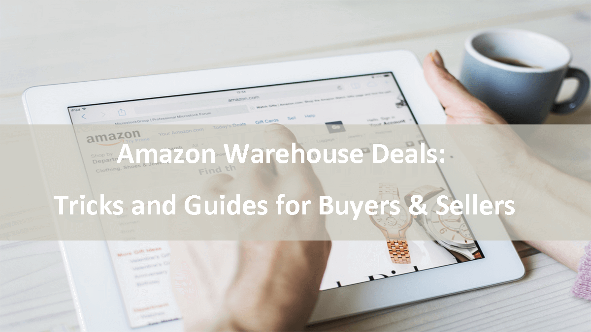 Amazon Warehouse Deals-Tricks and Guides for Buyers & Sellers