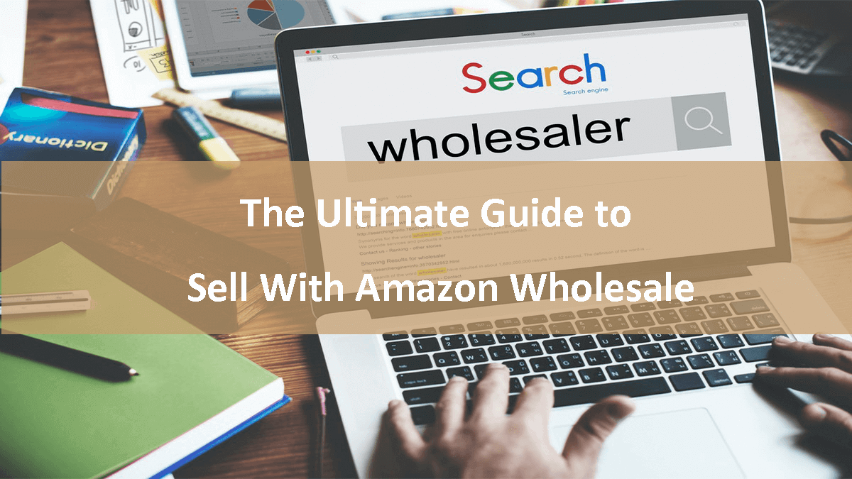 The Ultimate Guide to Sell With Amazon Wholesale