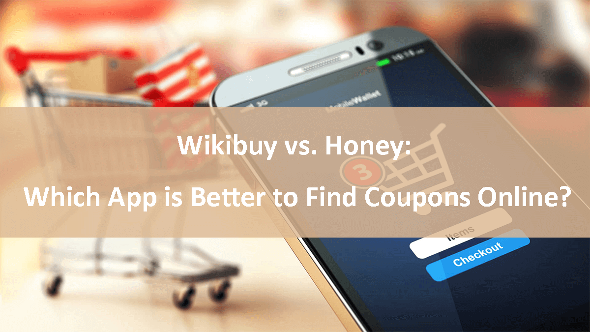 Wikibuy vs. Honey-Which App is Better to Find Coupons Online
