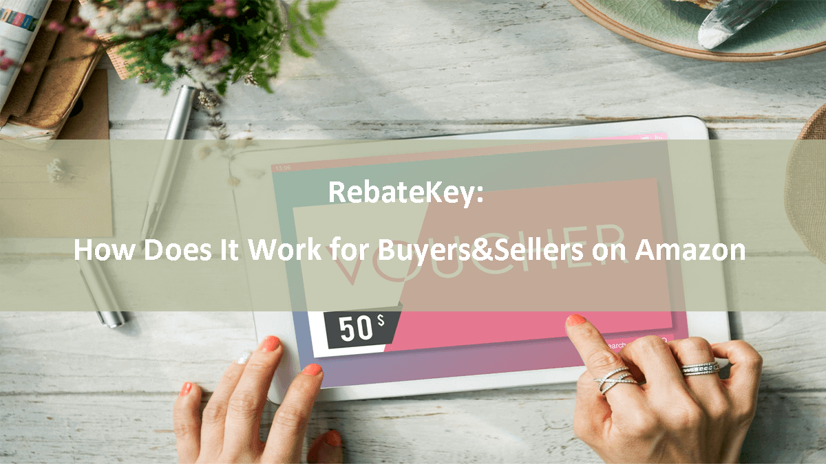 RebateKey-How Does It Work for Buyers&Sellers on Amazon